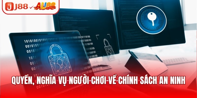 Chính Sách Bảo Mật J88 - Giải Trí An Toàn Cho Hội Viên 3 Quyền, nghĩa vụ người chơi về chính sách an ninh